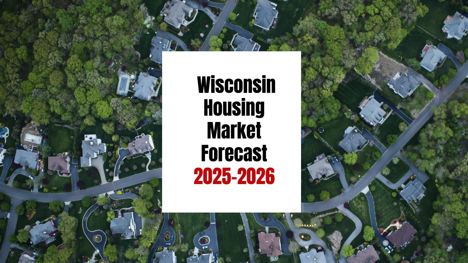 Wisconsin housing market projections for 2025-2026 in the Midwest region.