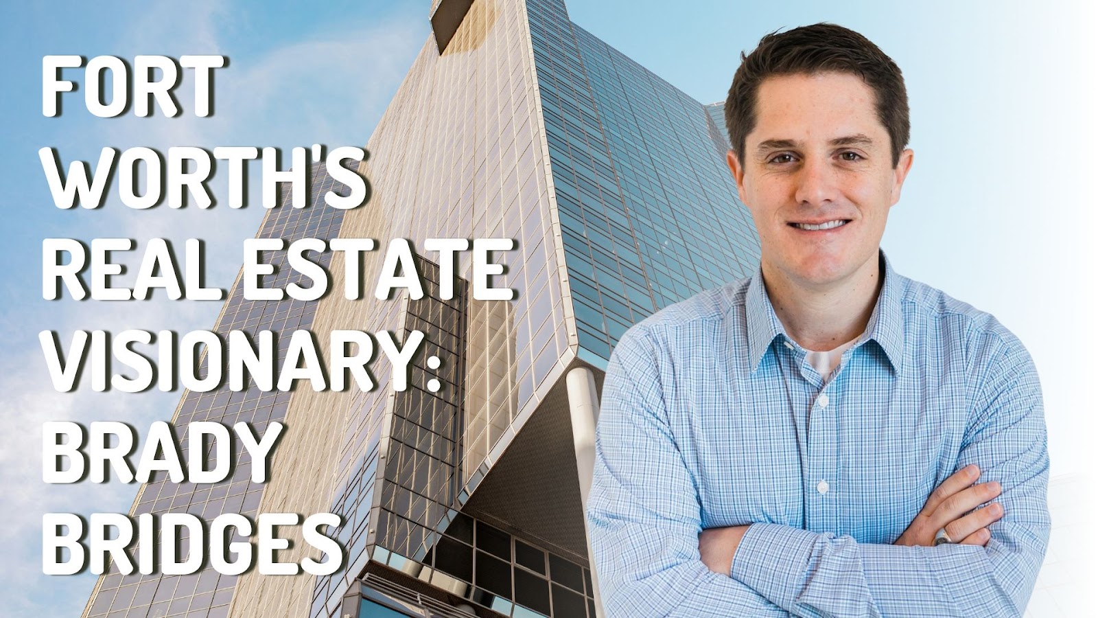 Fort Worth real estate leader Brady Bridges stands in front of a building.