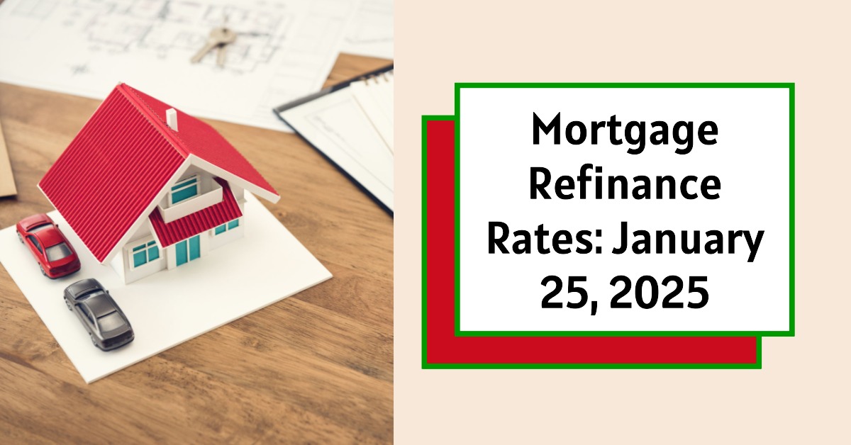 Mortgage refinance rates chart for January 25, 2025, with current interest rates displayed.