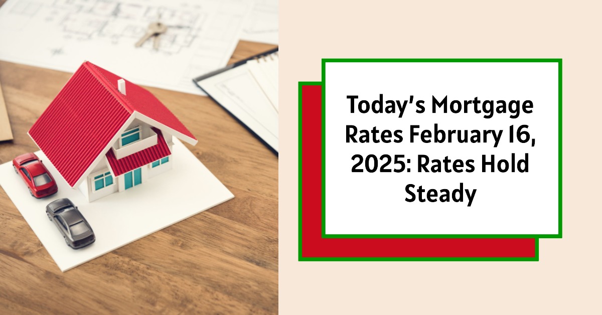 Current mortgage rates remain unchanged on February 16, 2025 in the US market.