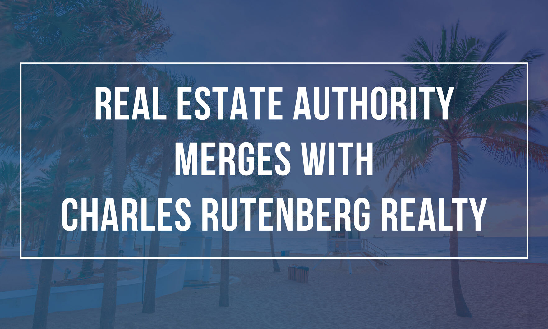 South Florida real estate firm merges with Charles Rutenberg Realty in Miami.